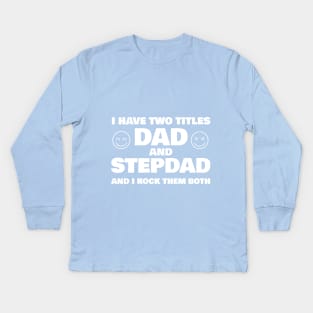 I Have Two Titles Dad and Stepdad T-shirt Kids Long Sleeve T-Shirt